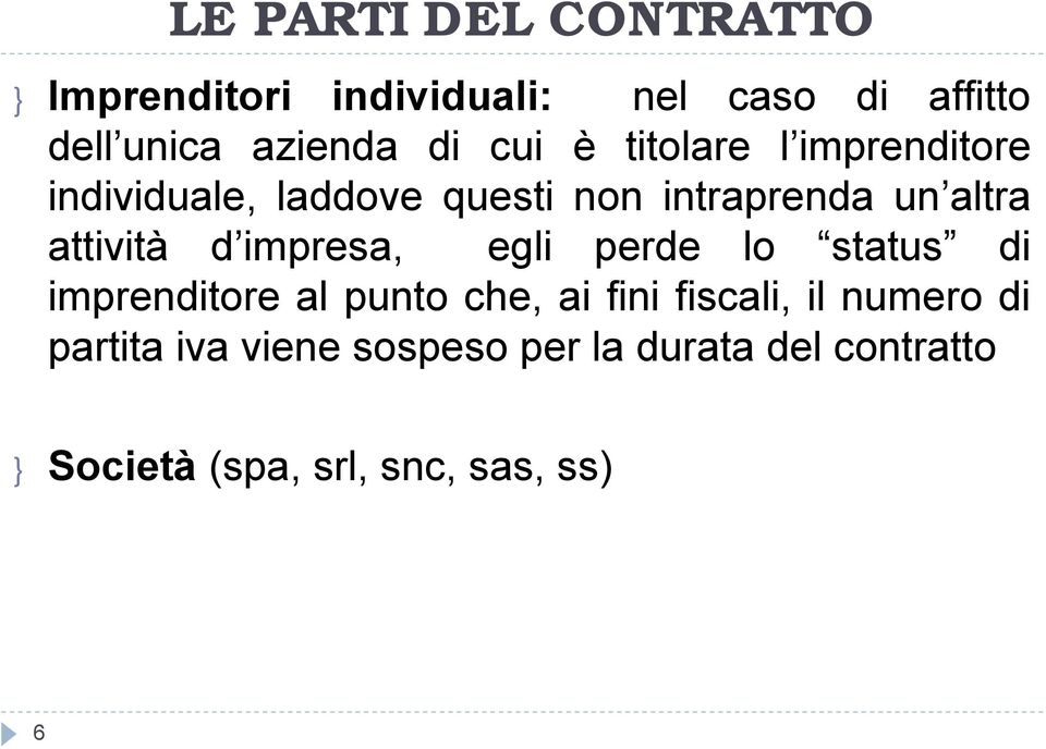 attività d impresa, egli perde lo status di imprenditore al punto che, ai fini fiscali, il