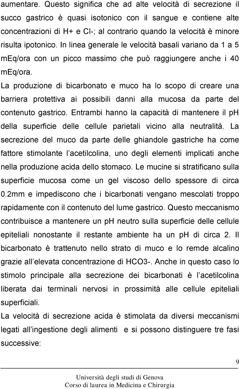 ipotonico. In linea generale le velocità basali variano da 1 a 5 meq/ora con un picco massimo che può raggiungere anche i 40 meq/ora.