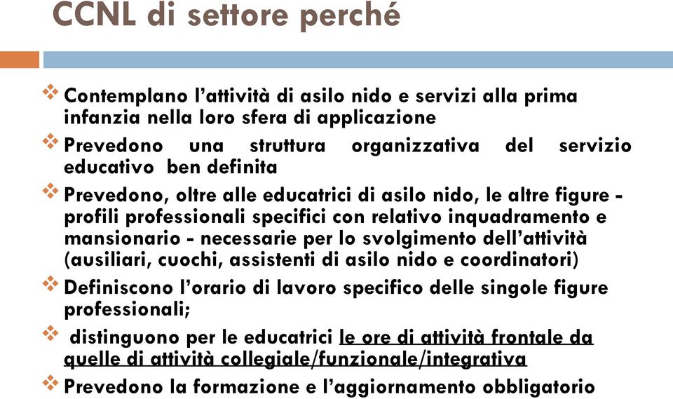 - necessarie per lo svolgimento dell attività (ausiliari, cuochi, assistenti di asilo nido e coordinatori) Definiscono l orario di lavoro specifico delle singole figure