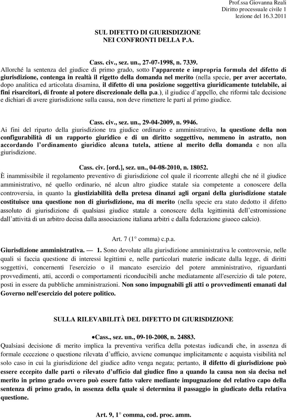 accertato, dopo analitica ed articolata disamina, il difetto di una posizione soggettiva giuridicamente tutelabile, ai fini risarcitori, di fronte al potere discrezionale della p.a.), il giudice d appello, che riformi tale decisione e dichiari di avere giurisdizione sulla causa, non deve rimettere le parti al primo giudice.