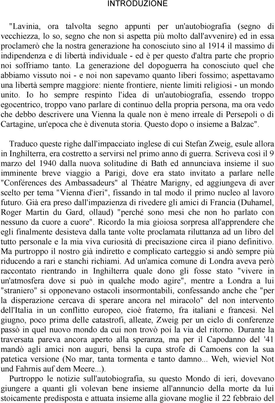 La generazione del dopoguerra ha conosciuto quel che abbiamo vissuto noi - e noi non sapevamo quanto liberi fossimo; aspettavamo una libertà sempre maggiore: niente frontiere, niente limiti religiosi