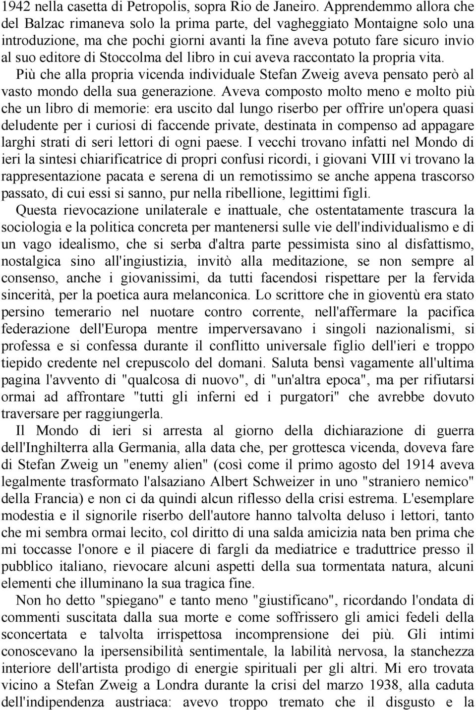 Stoccolma del libro in cui aveva raccontato la propria vita. Più che alla propria vicenda individuale Stefan Zweig aveva pensato però al vasto mondo della sua generazione.