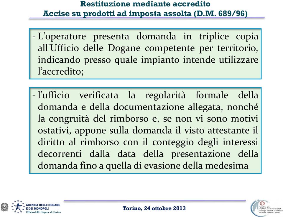 utilizzare l accredito; - l ufficio verificata la regolarità formale della domanda e della documentazione allegata, nonché la congruità del rimborso