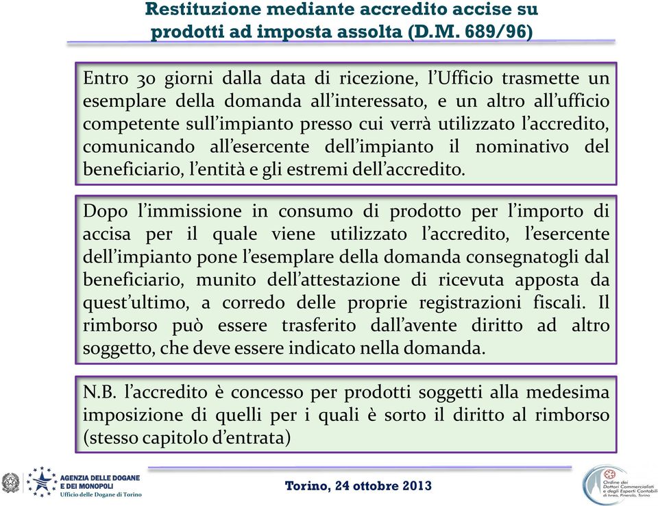 accredito, comunicando all esercente dell impianto il nominativo del beneficiario, l entità e gli estremi dell accredito.