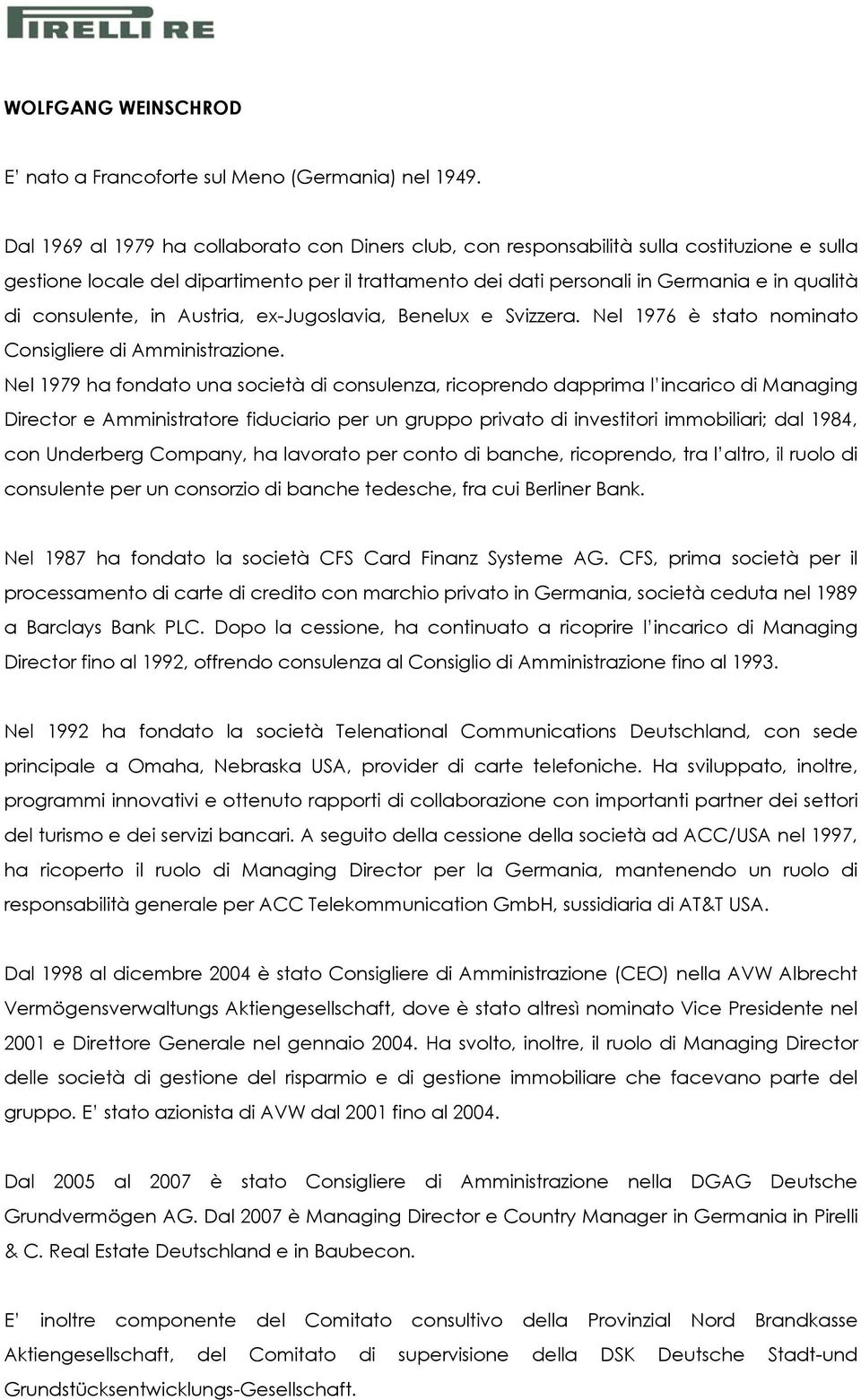 consulente, in Austria, ex-jugoslavia, Benelux e Svizzera. Nel 1976 è stato nominato Consigliere di Amministrazione.