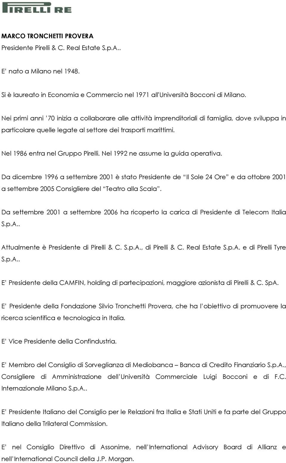 Nel 1992 ne assume la guida operativa. Da dicembre 1996 a settembre 2001 è stato Presidente de Il Sole 24 Ore e da ottobre 2001 a settembre 2005 Consigliere del Teatro alla Scala.