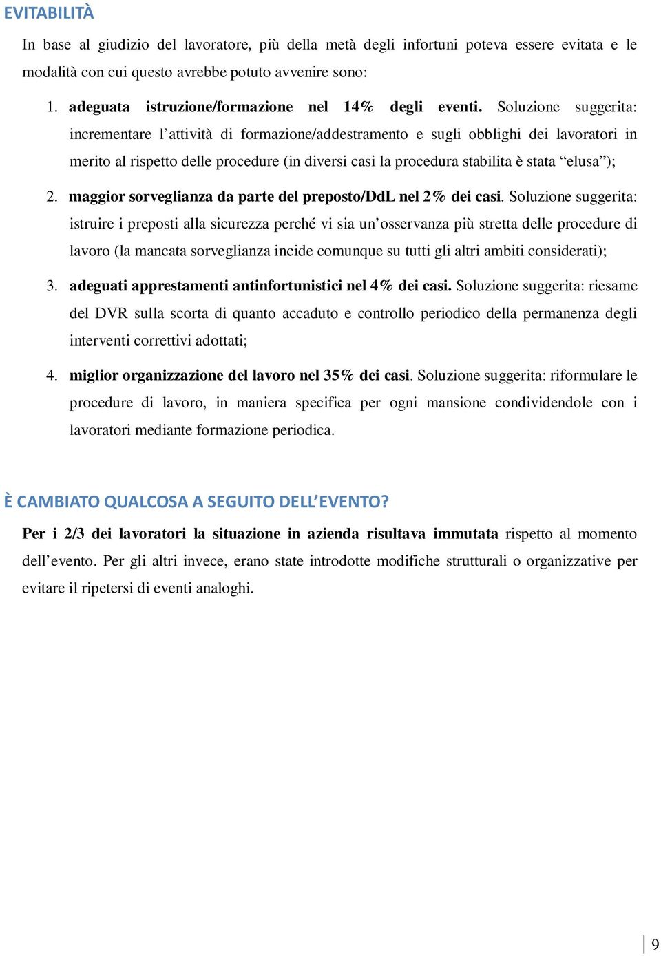 Soluzione suggerita: incrementare l attività di formazione/addestramento e sugli obblighi dei lavoratori in merito al rispetto delle procedure (in diversi casi la procedura stabilita è stata elusa );