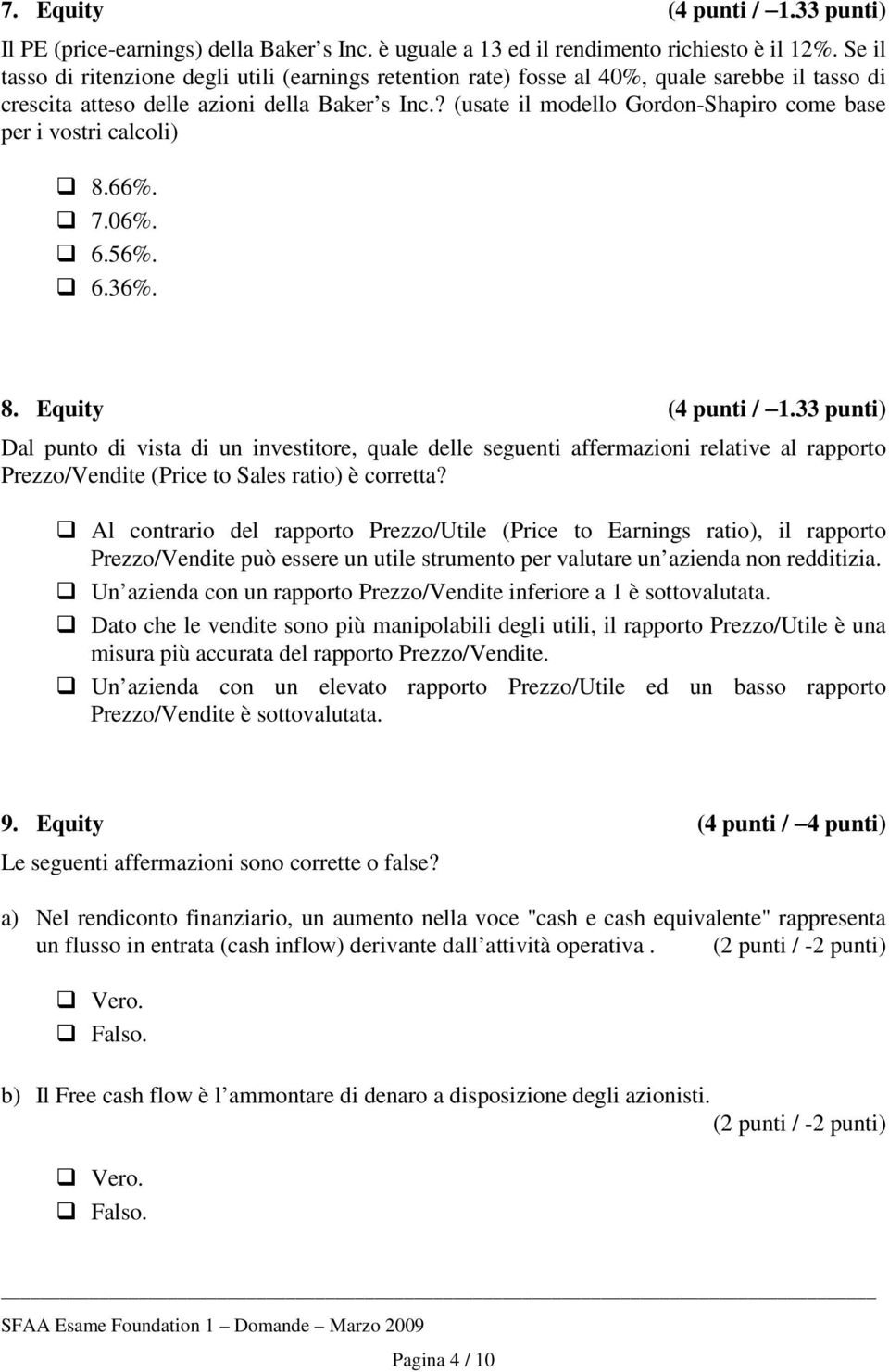 ? (usate il modello Gordon-Shapiro come base per i vostri calcoli) 8.66%. 7.06%. 6.56%. 6.36%. 8. Equity (4 punti / 1.