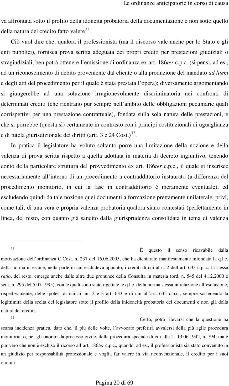 stragiudiziali, ben potrà ottenere l emissione di ordinanza ex art. 186ter c.p.c. (si pensi, ad es.