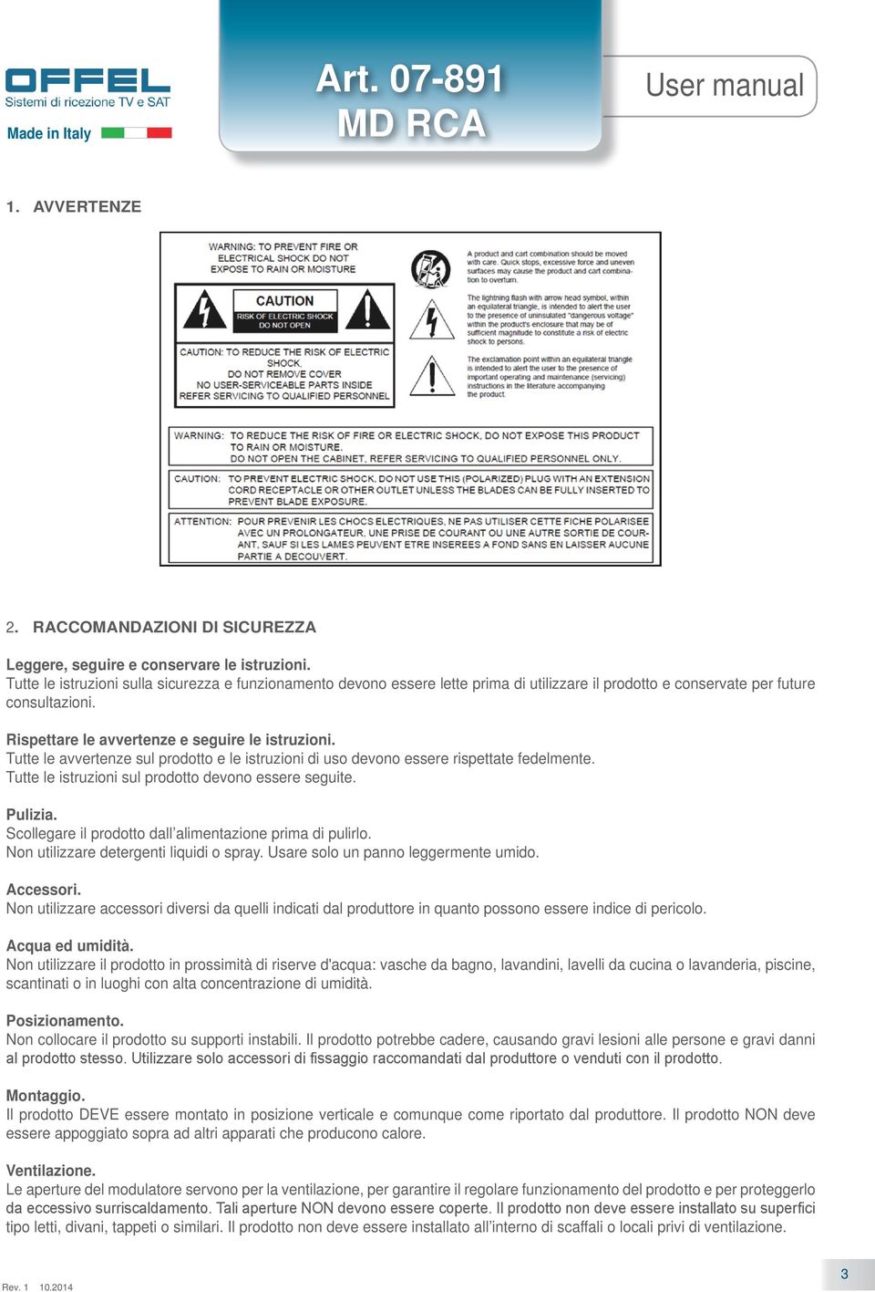 Tutte le avvertenze sul prodotto e le istruzioni di uso devono essere rispettate fedelmente. Tutte le istruzioni sul prodotto devono essere seguite. Pulizia.