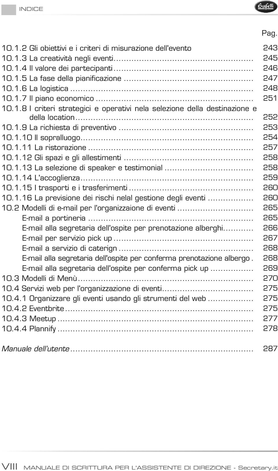 .. 254 10.1.11 La ristorazione... 257 10.1.12 Gli spazi e gli allestimenti... 258 10.1.13 La selezione di speaker e testimonial... 258 10.1.14 L'accoglienza... 259 10.1.15 I trasporti e i trasferimenti.