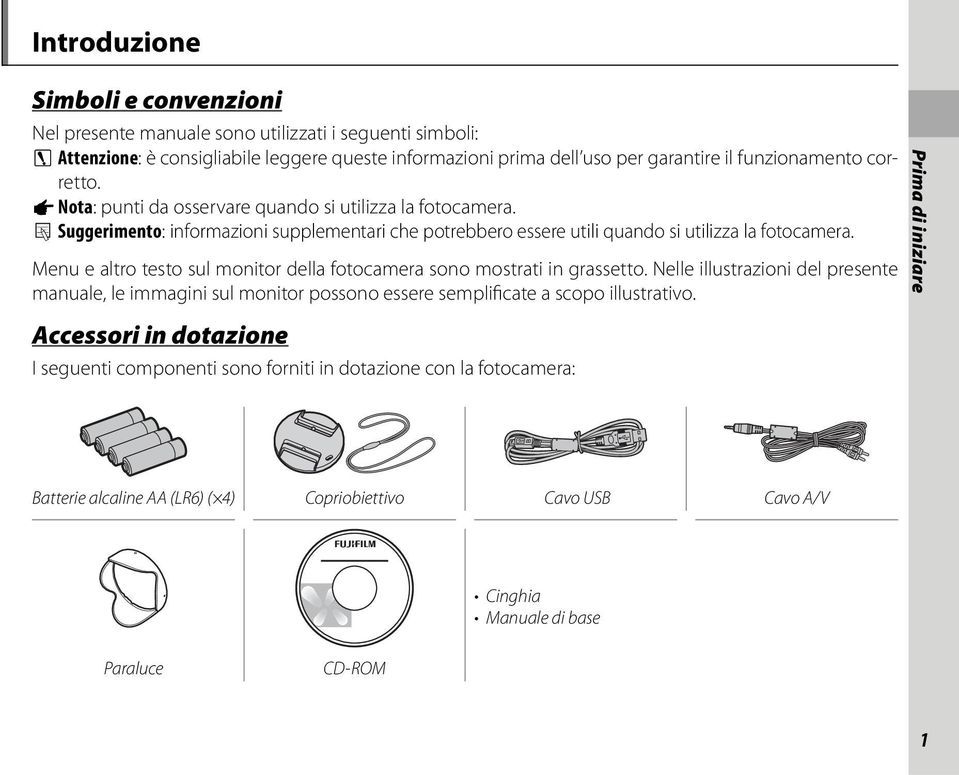 Menu e altro testo sul monitor della fotocamera sono mostrati in grassetto. Nelle illustrazioni del presente manuale, le immagini sul monitor possono essere semplificate a scopo illustrativo.