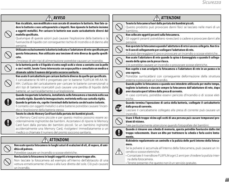 Qualunque di queste azioni può causare l esplosione della batteria o la fuoriuscita di liquido con conseguente rischio di incendio o di danno alle persone.