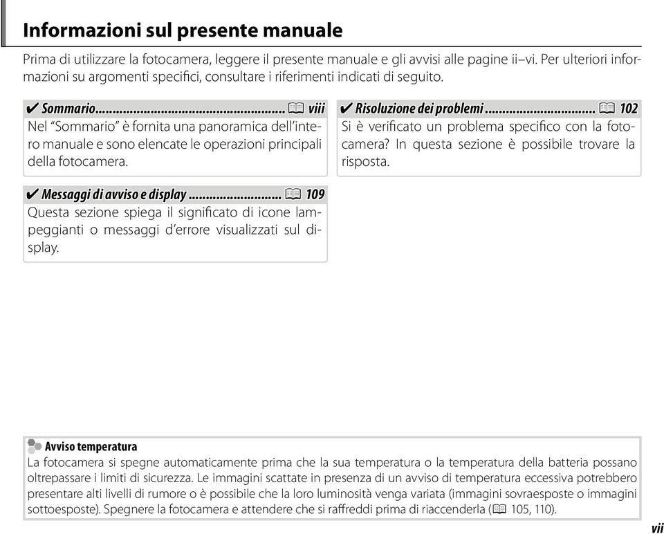 ..P viii Nel Sommario è fornita una panoramica dell intero manuale e sono elencate le operazioni principali della fotocamera. Risoluzione dei problemi.