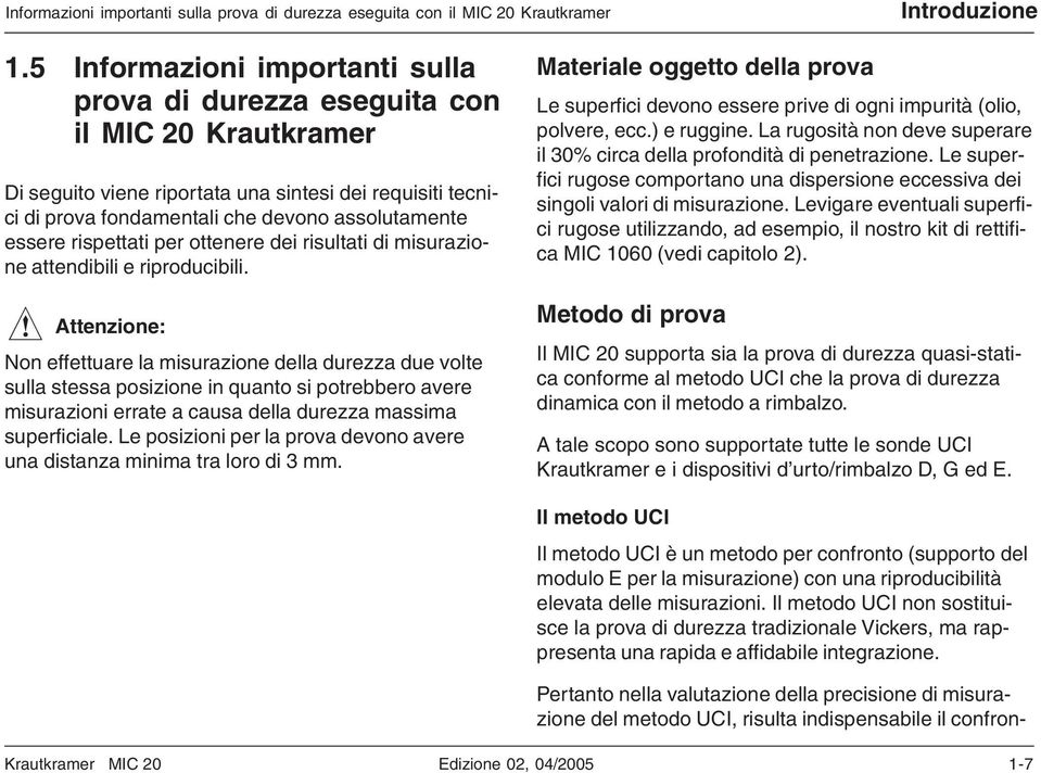 rispettati per ottenere dei risultati di misurazione attendibili e riproducibili.