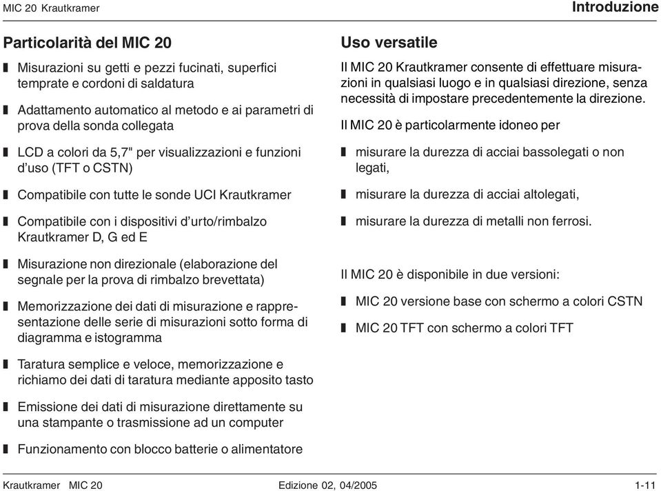 Misurazione non direzionale (elaborazione del segnale per la prova di rimbalzo brevettata) Memorizzazione dei dati di misurazione e rappresentazione delle serie di misurazioni sotto forma di