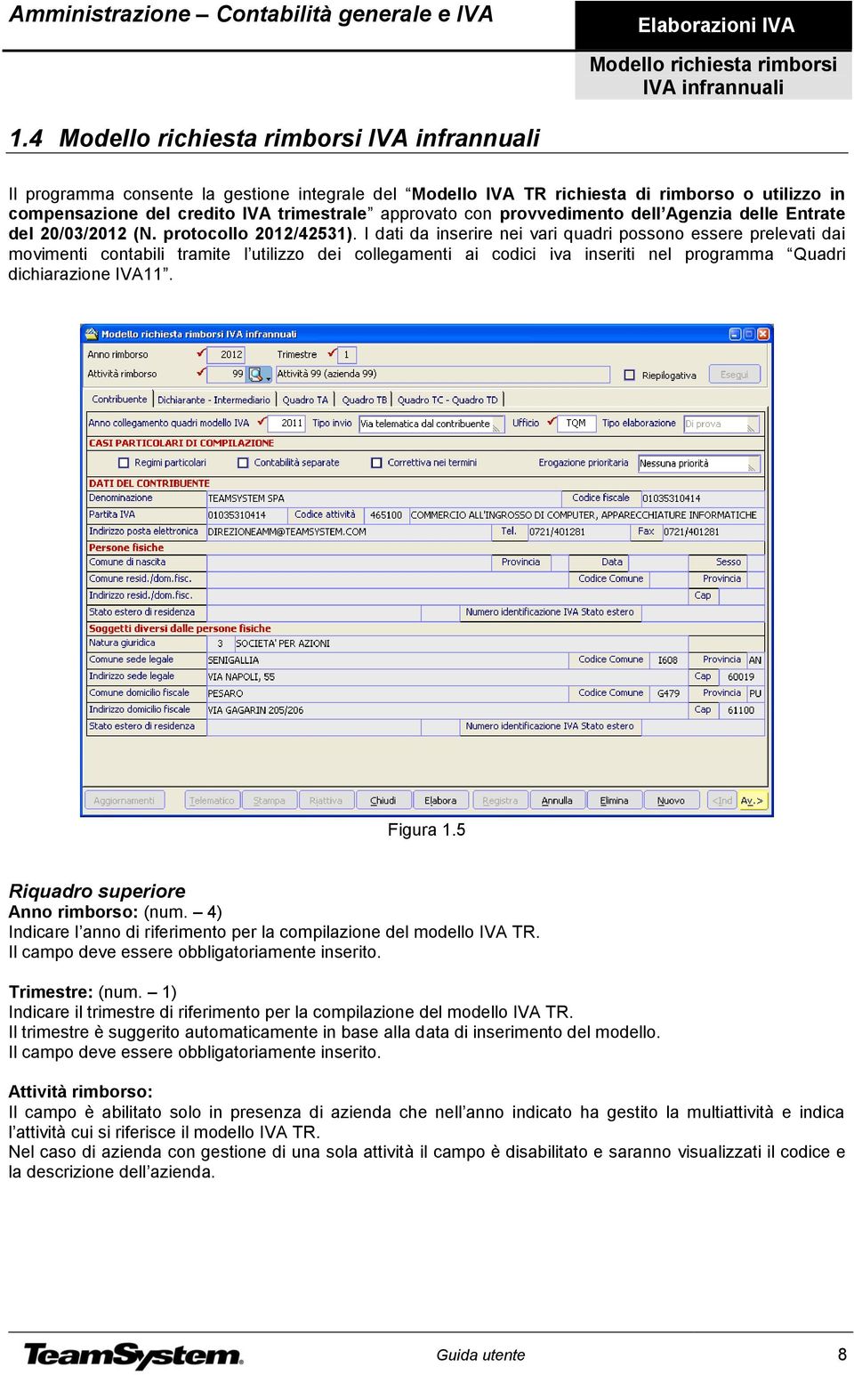 I dati da inserire nei vari quadri possono essere prelevati dai movimenti contabili tramite l utilizzo dei collegamenti ai codici iva inseriti nel programma Quadri dichiarazione IVA11. Figura 1.