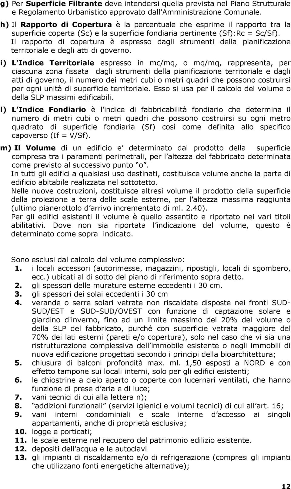 Il rapporto di copertura è espresso dagli strumenti della pianificazione territoriale e degli atti di governo.