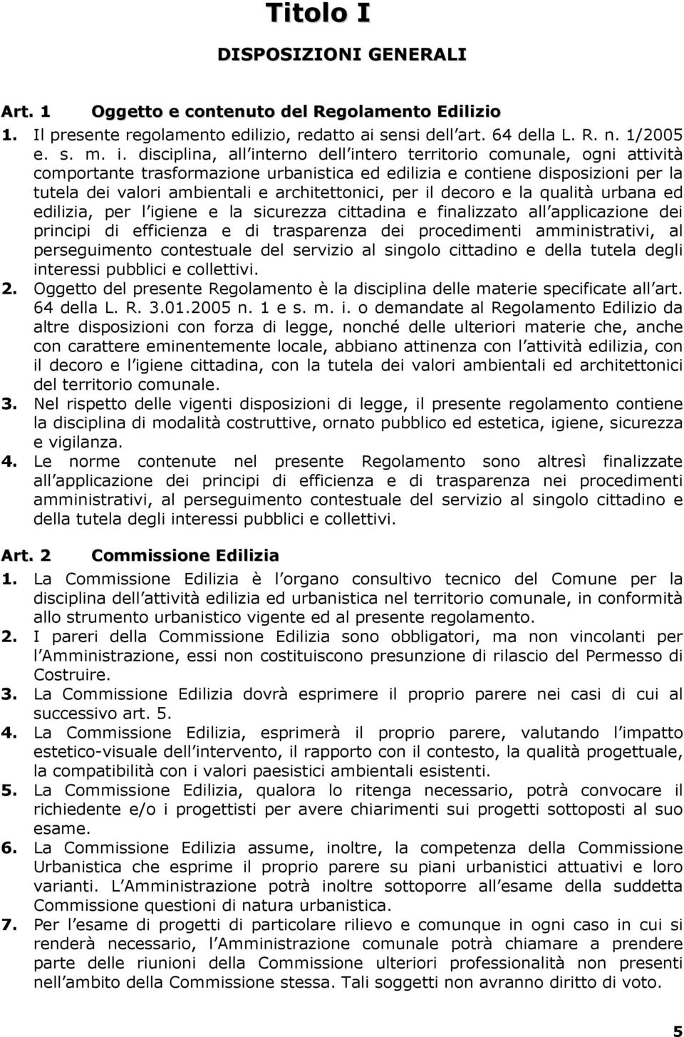 per il decoro e la qualità urbana ed edilizia, per l igiene e la sicurezza cittadina e finalizzato all applicazione dei principi di efficienza e di trasparenza dei procedimenti amministrativi, al