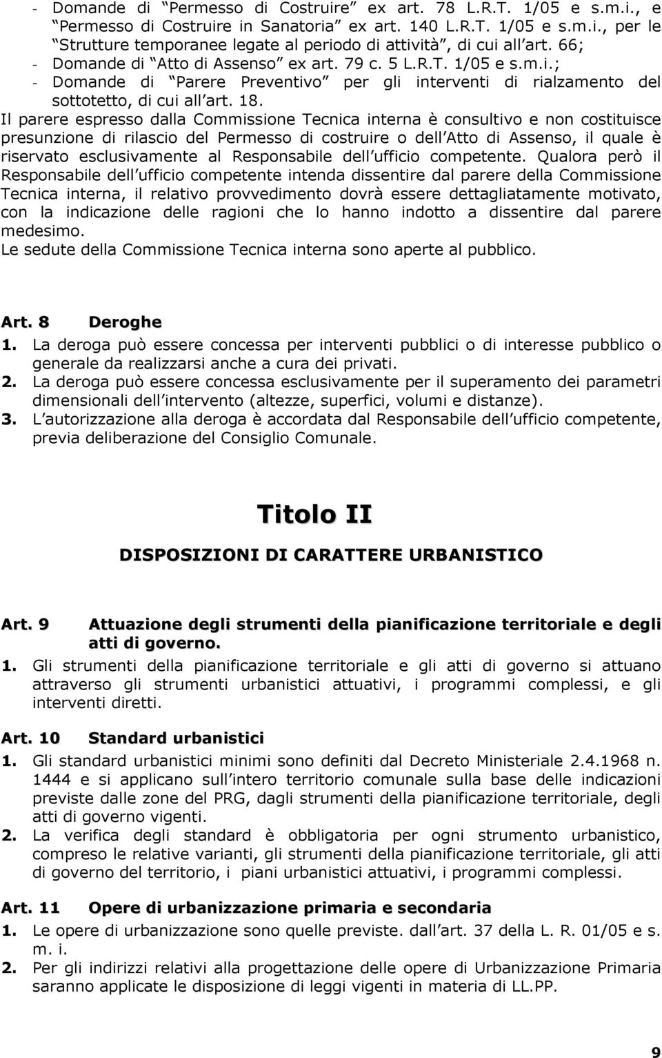 Il parere espresso dalla Commissione Tecnica interna è consultivo e non costituisce presunzione di rilascio del Permesso di costruire o dell Atto di Assenso, il quale è riservato esclusivamente al