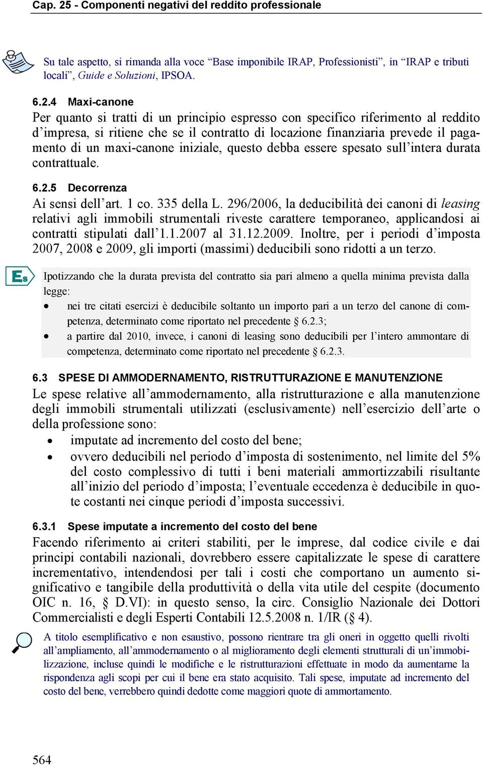 maxi-canone iniziale, questo debba essere spesato sull intera durata contrattuale. 6.2.5 Decorrenza Ai sensi dell art. 1 co. 335 della L.