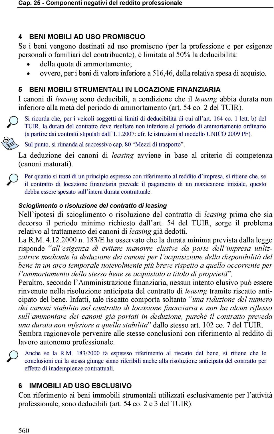 5 BENI MOBILI STRUMENTALI IN LOCAZIONE FINANZIARIA I canoni di leasing sono deducibili, a condizione che il leasing abbia durata non inferiore alla metà del periodo di ammortamento (art. 54 co.