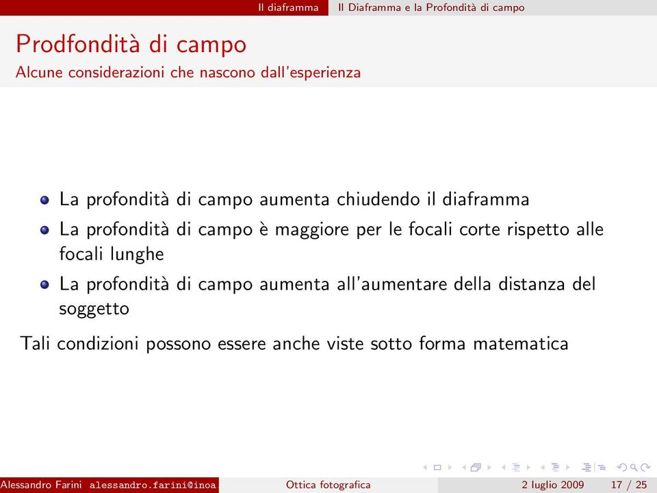 lunghe La profondità di campo aumenta all aumentare della distanza del soggetto Tali condizioni possono essere anche viste sotto