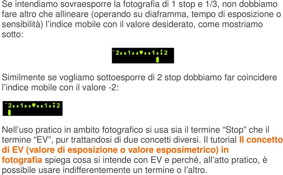 -2: Nell uso pratico in ambito fotografico si usa sia il termine Stop che il termine EV, pur trattandosi di due concetti diversi.