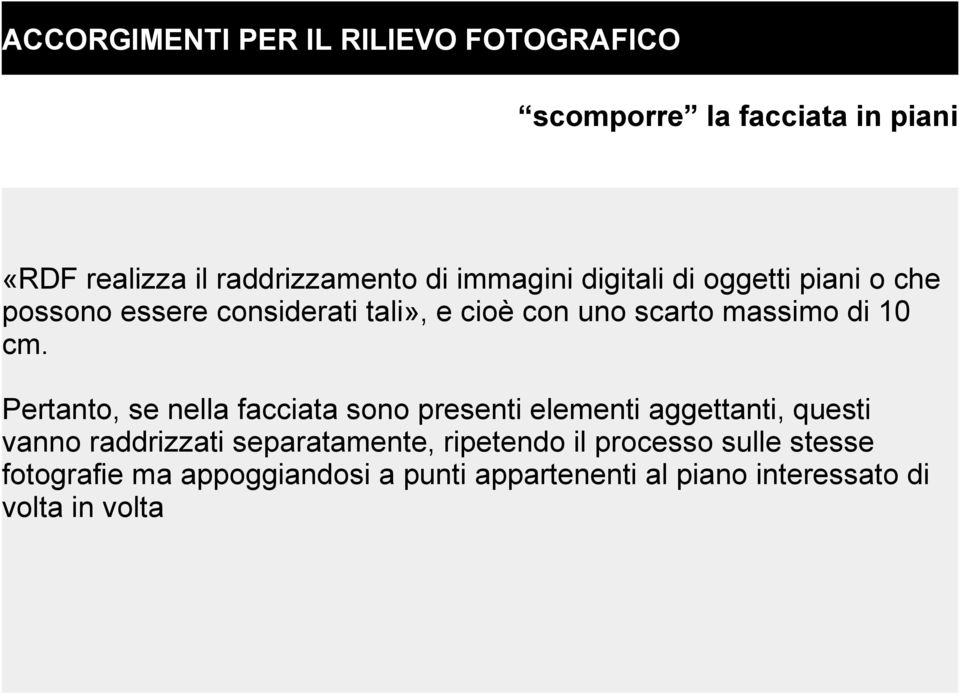 cm. Pertanto, se nella facciata sono presenti elementi aggettanti, questi vanno raddrizzati separatamente,