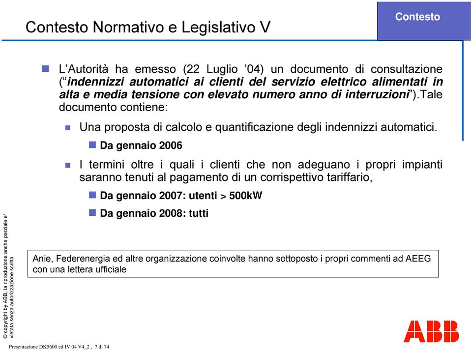 Da gennaio 2006 I termini oltre i quali i clienti che non adeguano i propri impianti saranno tenuti al pagamento di un corrispettivo tariffario, Da gennaio 2007: utenti > 500kW