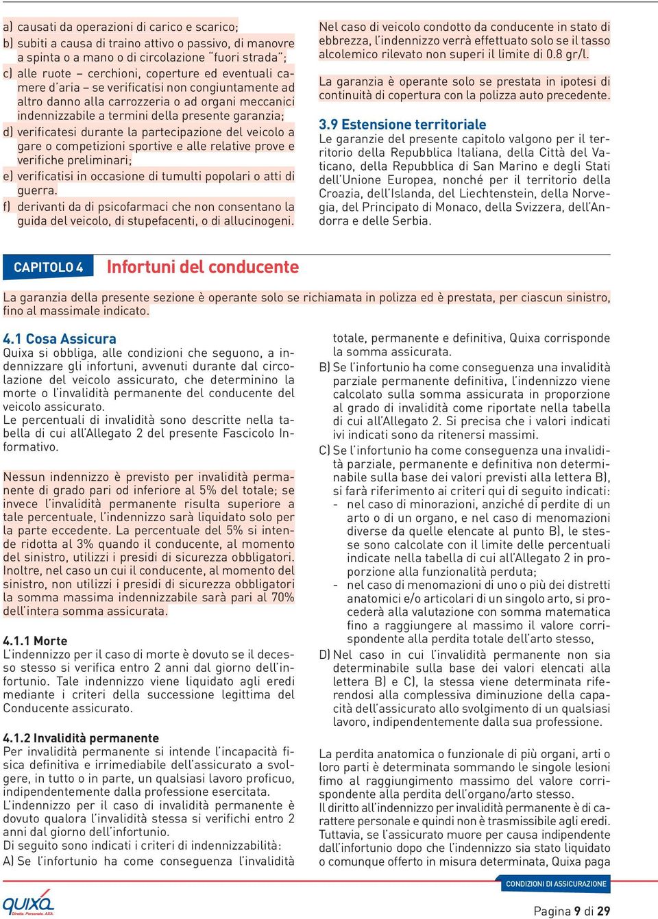 partecipazione del veicolo a gare o competizioni sportive e alle relative prove e verifiche preliminari; e) verificatisi in occasione di tumulti popolari o atti di guerra.