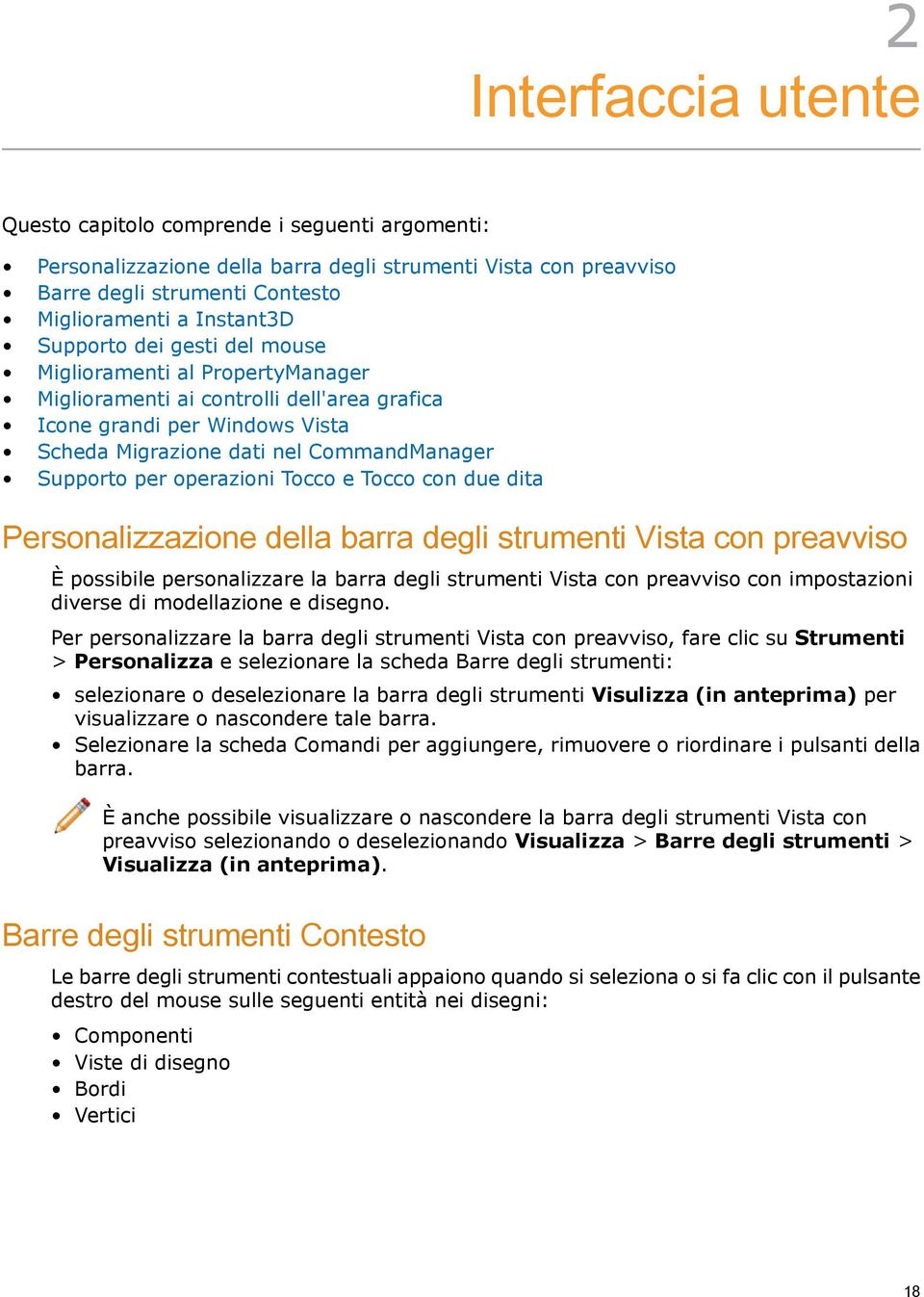 operazioni Tocco e Tocco con due dita Personalizzazione della barra degli strumenti Vista con preavviso È possibile personalizzare la barra degli strumenti Vista con preavviso con impostazioni