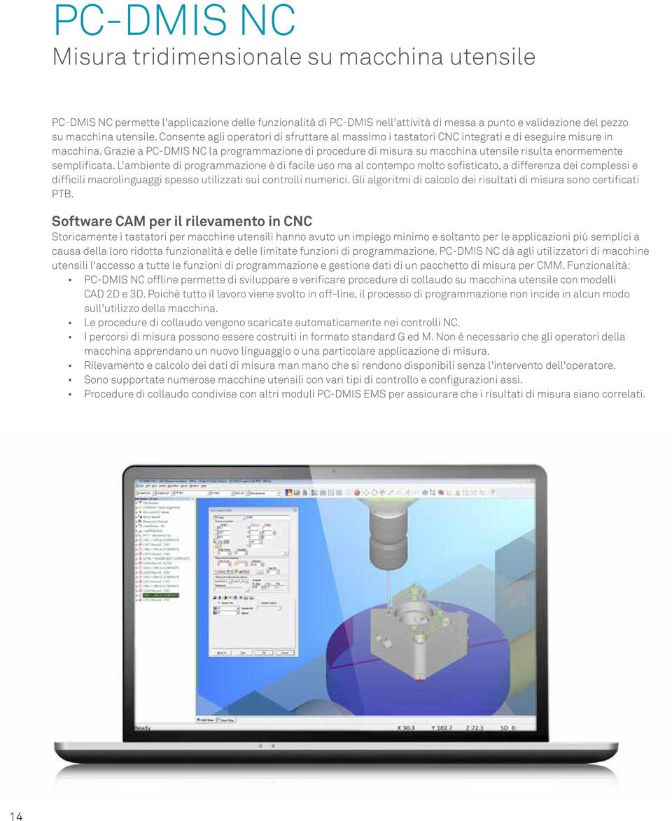 Grazie a PC-DMIS NC la programmazione di procedure di misura su macchina utensile risulta enormemente semplificata.