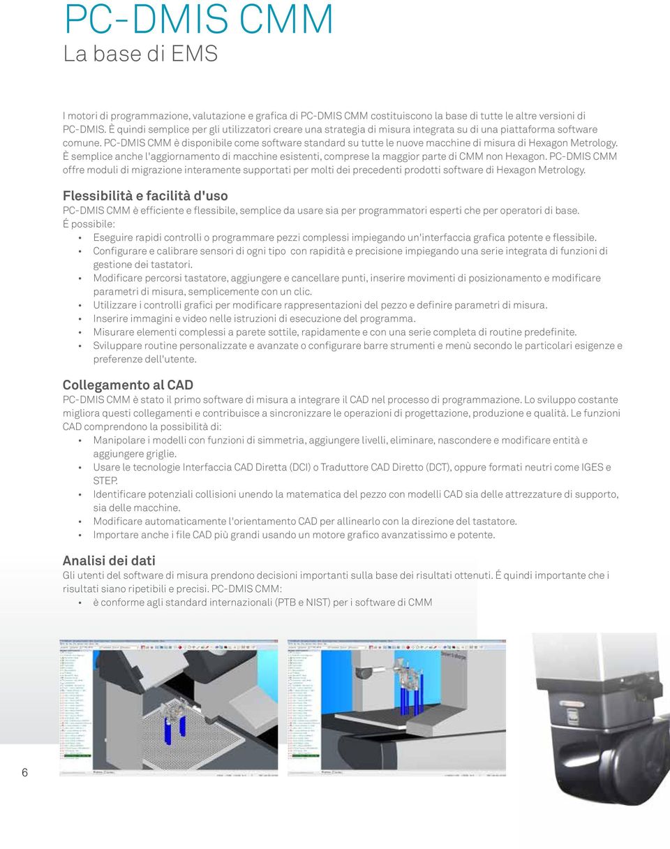 PC-DMIS CMM è disponibile come software standard su tutte le nuove macchine di misura di Hexagon Metrology.