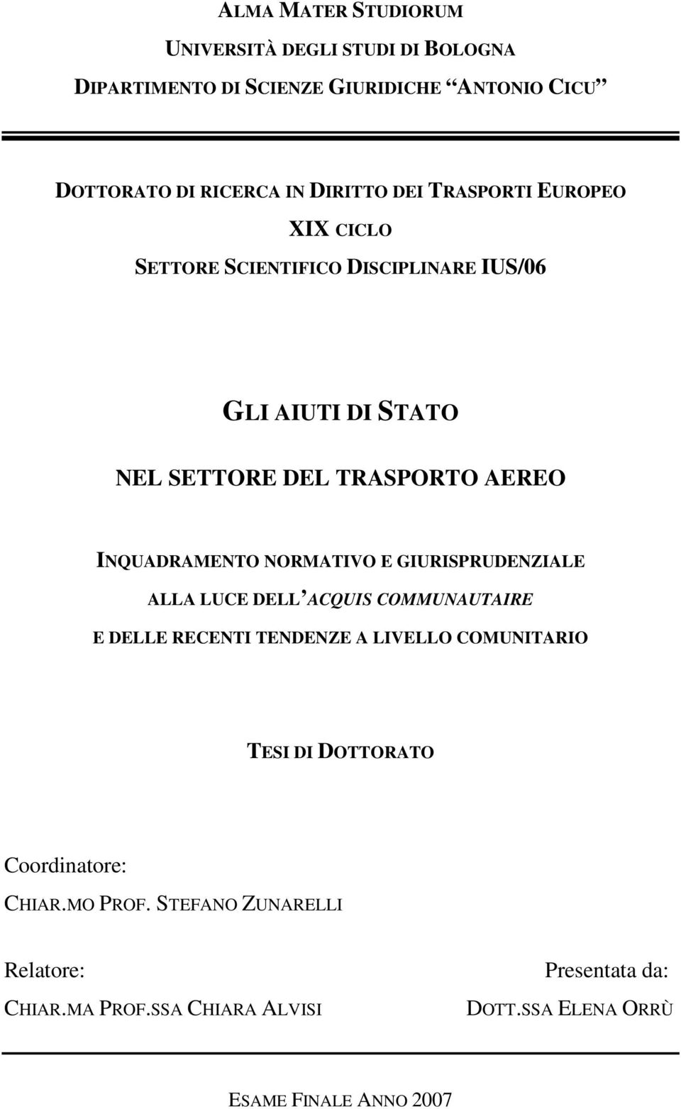 NORMATIVO E GIURISPRUDENZIALE ALLA LUCE DELL ACQUIS COMMUNAUTAIRE E DELLE RECENTI TENDENZE A LIVELLO COMUNITARIO TESI DI DOTTORATO