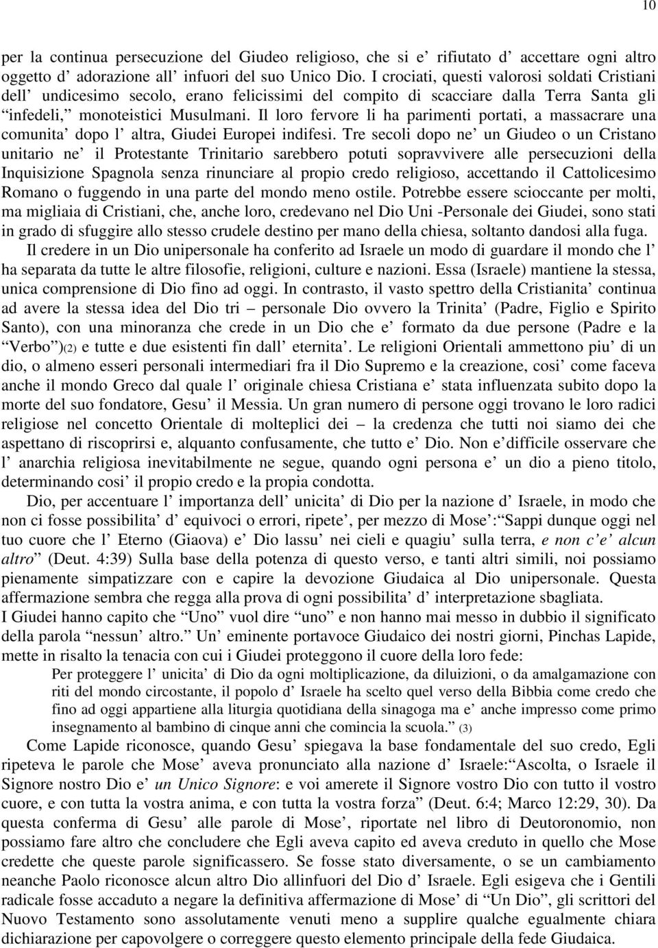 Il loro fervore li ha parimenti portati, a massacrare una comunita dopo l altra, Giudei Europei indifesi.