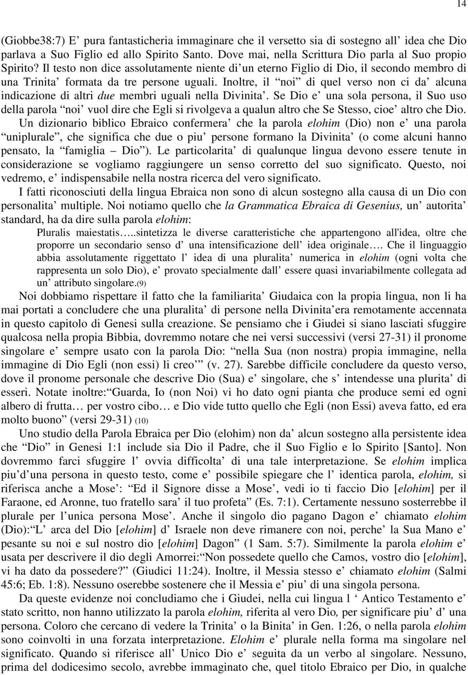 Inoltre, il noi di quel verso non ci da alcuna indicazione di altri due membri uguali nella Divinita.