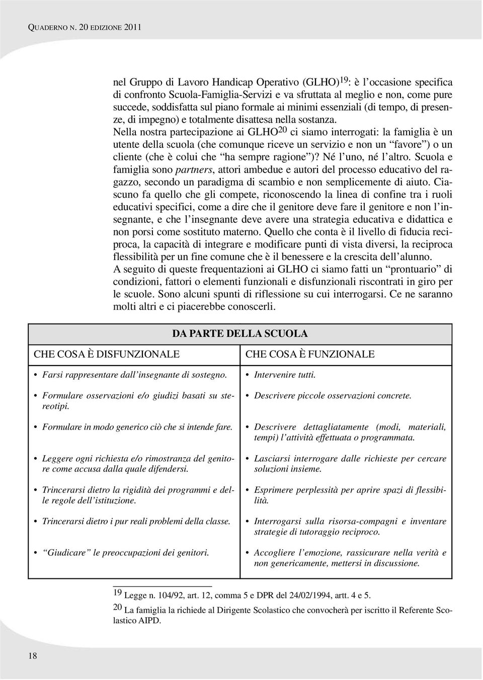 piano formale ai minimi essenziali (di tempo, di presenze, di impegno) e totalmente disattesa nella sostanza.