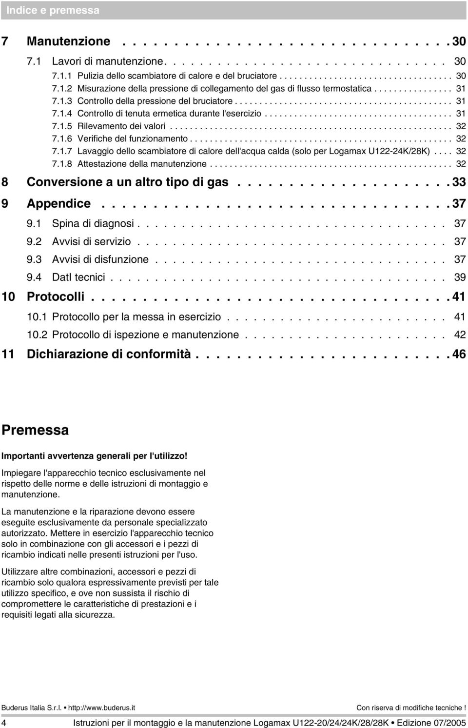 ........................................................ 32 7..6 Verifiche del funzionamento..................................................... 32 7..7 Lavaggio dello scambiatore di calore dell'acqua calda (solo per Logamax U22-24K/28K).