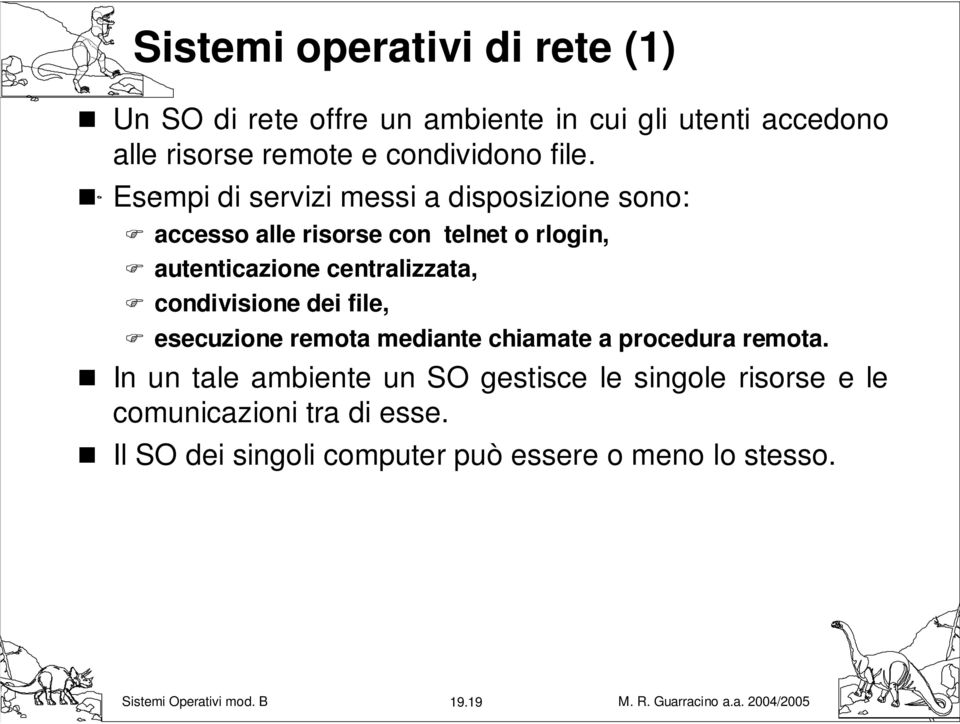 Esempi di servizi messi a disposizione sono: accesso alle risorse con telnet o rlogin, autenticazione centralizzata,