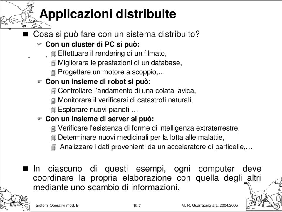 Controllare l andamento di una colata lavica, Monitorare il verificarsi di catastrofi naturali, Esplorare nuovi pianeti Con un insieme di server si può: Verificare l esistenza di