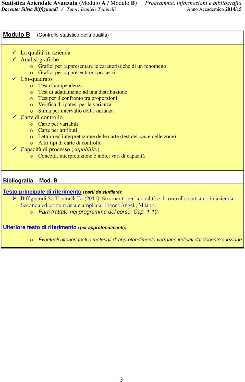 o Carte per variabili o Carte per attributi o Lettura ed interpretazione delle carte (test dei run e delle zone) o Altri tipi di carte di controllo Capacità di processo (capability) o Concetti,