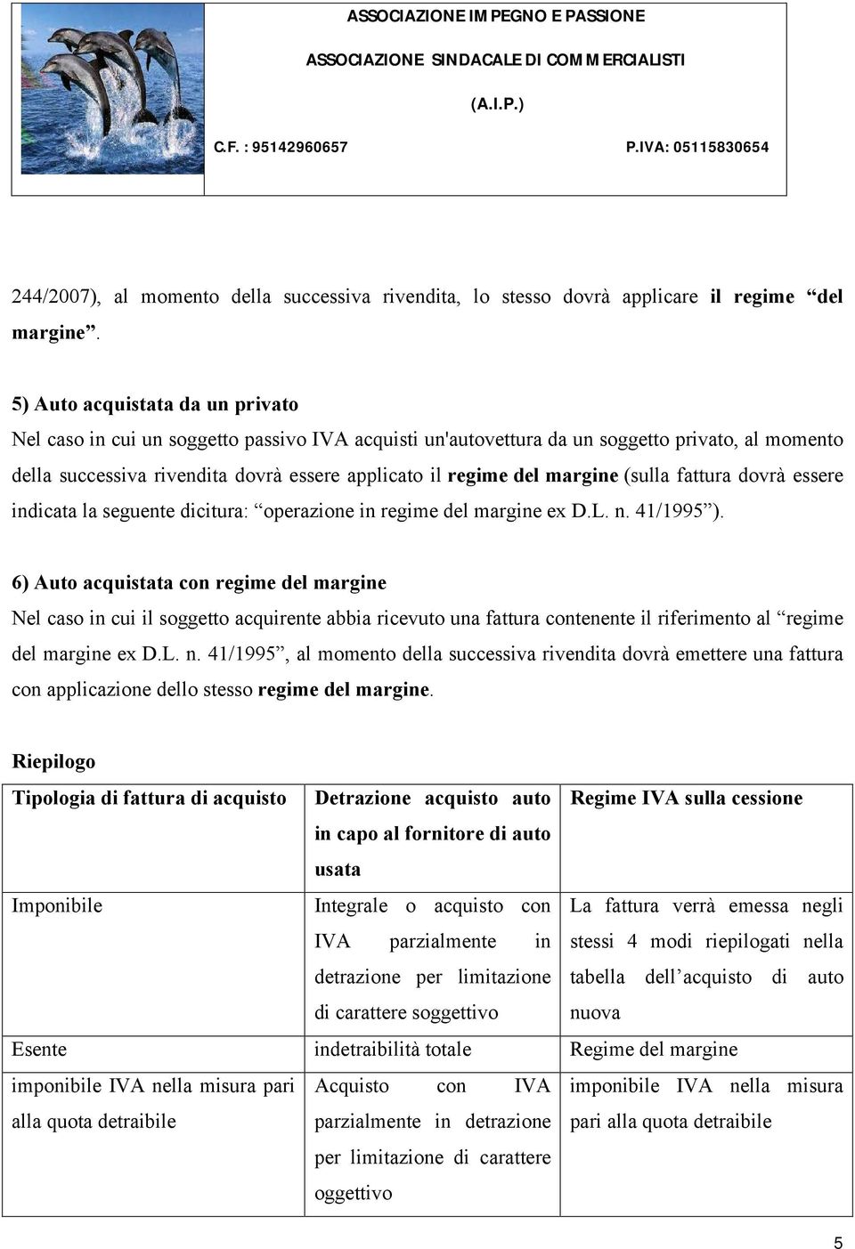 margine (sulla fattura dovrà essere indicata la seguente dicitura: operazione in regime del margine ex D.L. n. 41/1995 ).