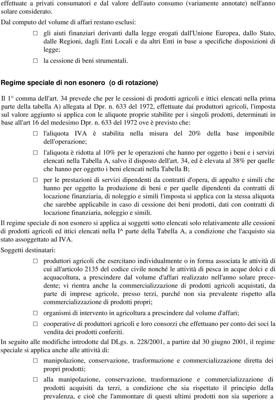 specifiche disposizioni di legge; la cessione di beni strumentali. Regime speciale di non esonero (o di rotazione) Il 1 comma dell'art.