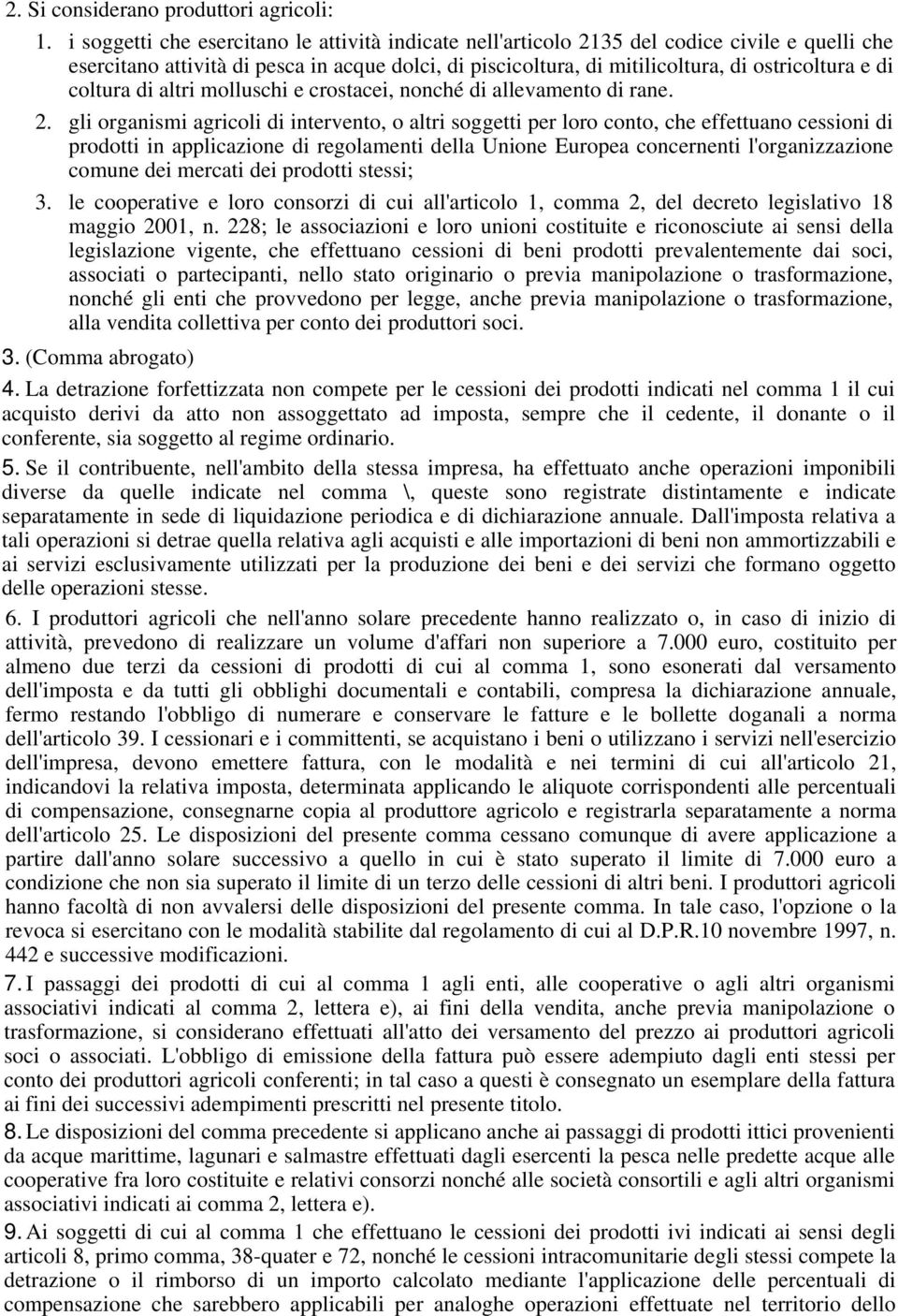 coltura di altri molluschi e crostacei, nonché di allevamento di rane. 2.