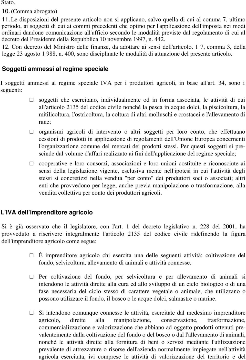 ordinari dandone comunicazione all'ufficio secondo le modalità previste dal regolamento di cui al decreto del Presidente della Repubblica 10 novembre 1997, n. 442. 12.