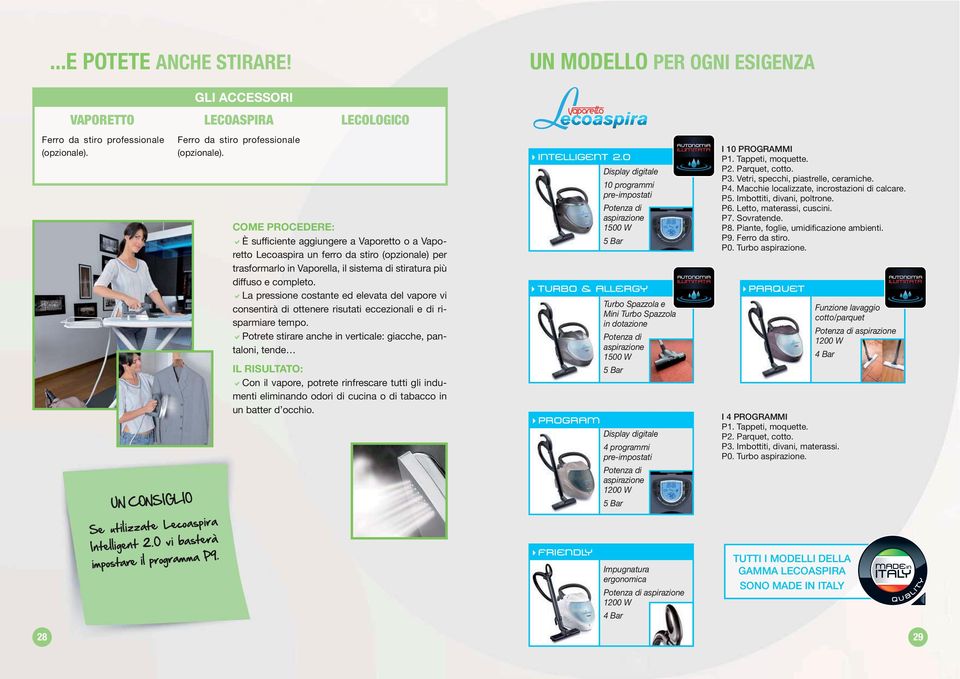 È sufficiente aggiungere a Vaporetto o a Vaporetto Lecoaspira un ferro da stiro (opzionale) per trasformarlo in Vaporella, il sistema di stiratura più diffuso e completo.