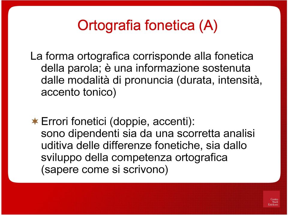 Errori fonetici (doppie, accenti): sono dipendenti sia da una scorretta analisi uditiva