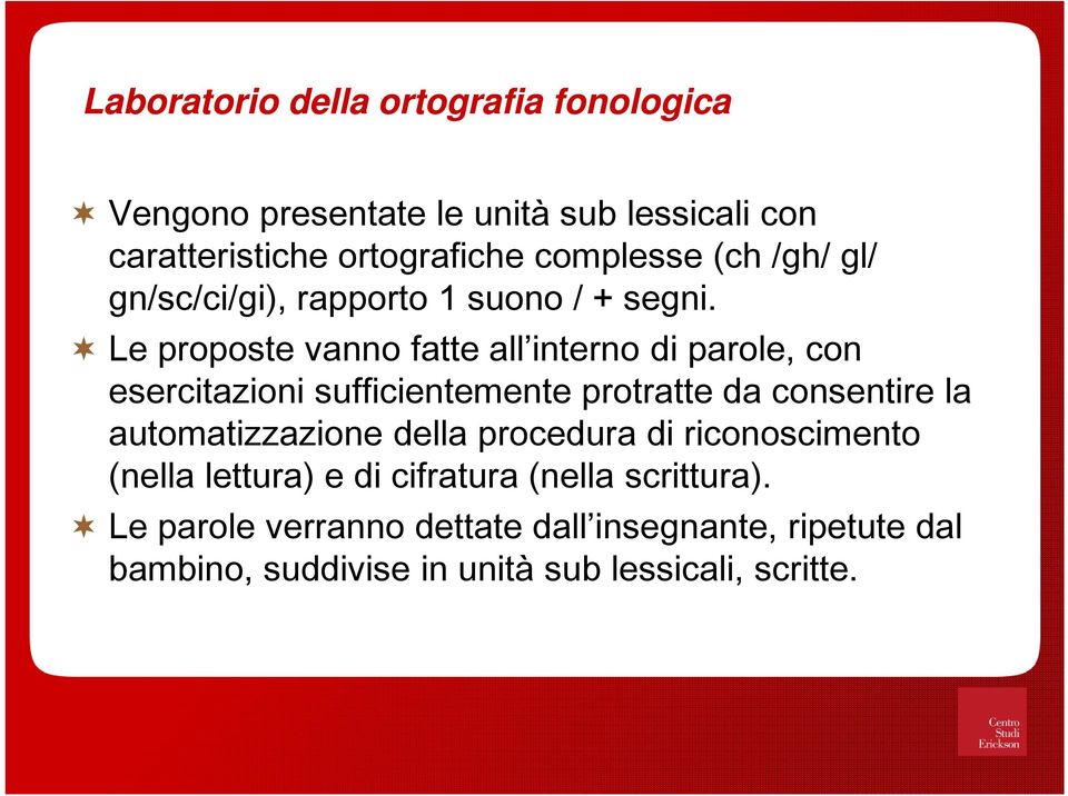 Le proposte vanno fatte all interno di parole, con esercitazioni sufficientemente protratte da consentire la