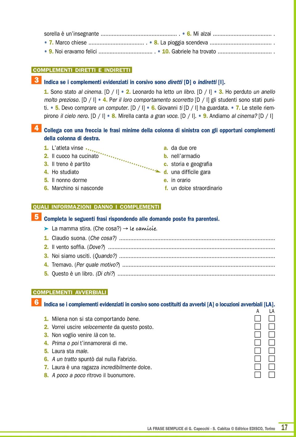 Ho perduto un anello molto prezioso. [D / I] 4. Per il loro comportamento scorretto [D / I] gli studenti sono stati puniti. 5. Devo comprare un computer. [D / I] 6. Giovanni ti [D / I] ha guardata. 7.